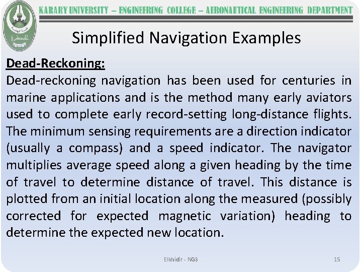 Simplified Navigation Examples Dead-Reckoning: Dead-reckoning navigation has been used for centuries in marine applications