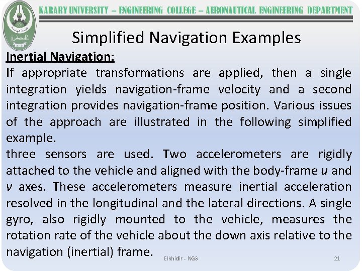 Simplified Navigation Examples Inertial Navigation: If appropriate transformations are applied, then a single integration
