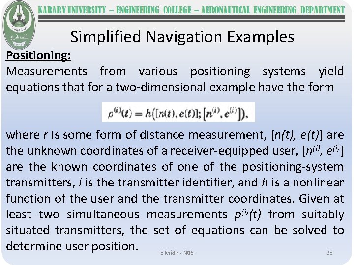 Simplified Navigation Examples Positioning: Measurements from various positioning systems yield equations that for a