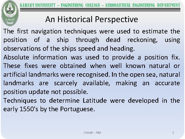 An Historical Perspective The first navigation techniques were used to estimate the position of