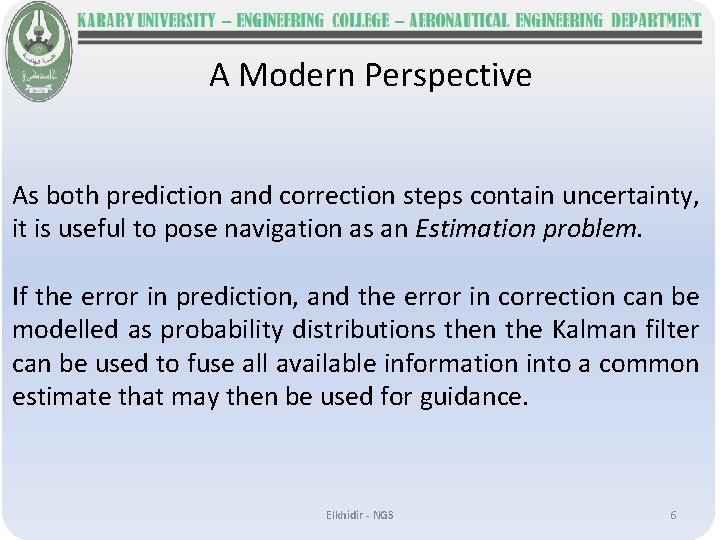 A Modern Perspective As both prediction and correction steps contain uncertainty, it is useful