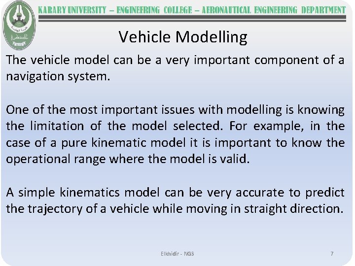 Vehicle Modelling The vehicle model can be a very important component of a navigation