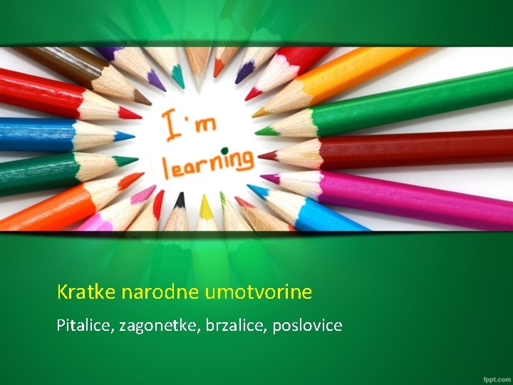 Kratke narodne umotvorine Pitalice, zagonetke, brzalice, poslovice 