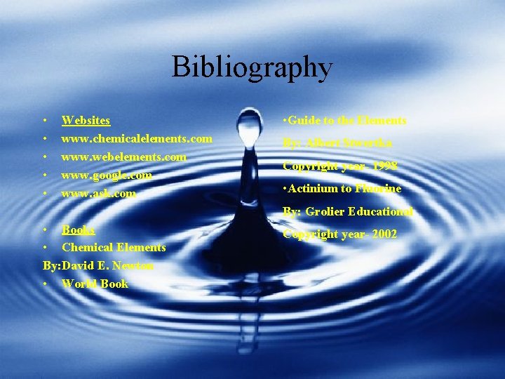 Bibliography • • • Websites www. chemicalelements. com www. webelements. com www. google. com