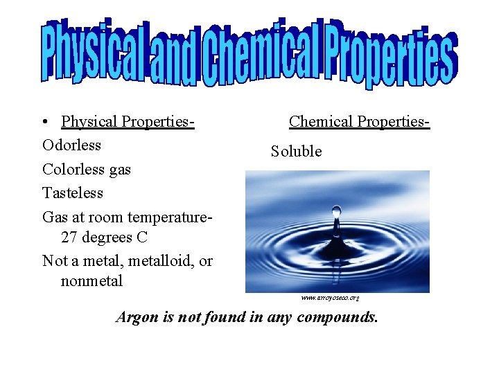  • Physical Properties. Odorless Colorless gas Tasteless Gas at room temperature 27 degrees