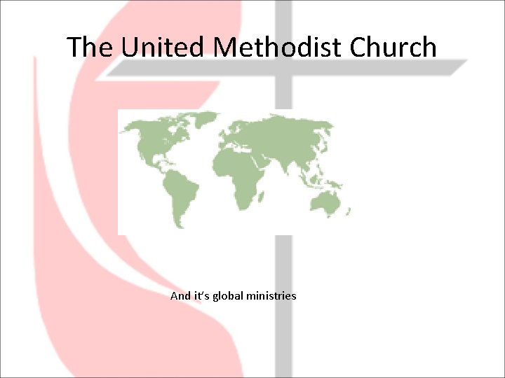 The United Methodist Church And it’s global ministries 