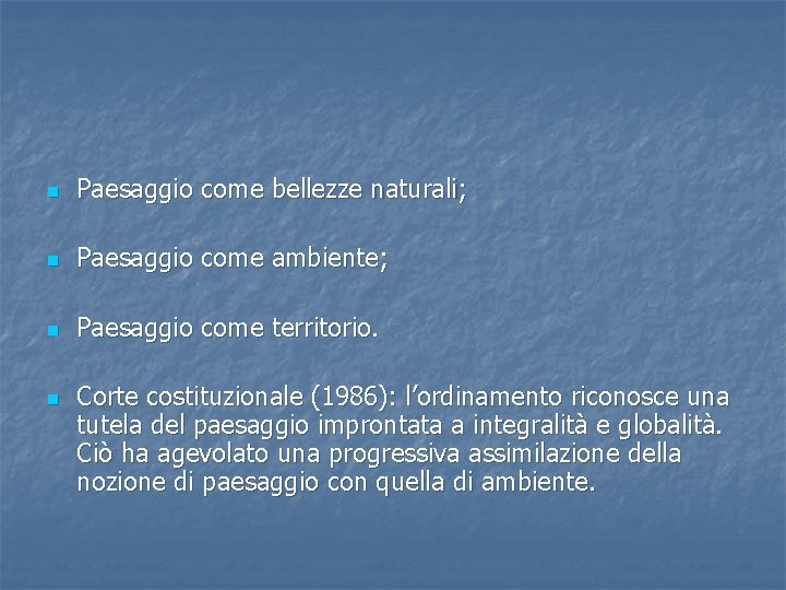 n Paesaggio come bellezze naturali; n Paesaggio come ambiente; n Paesaggio come territorio. n