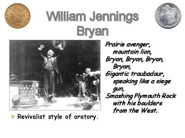 William Jennings Bryan Ø Revivalist style of oratory. Prairie avenger, mountain lion, Bryan, Gigantic