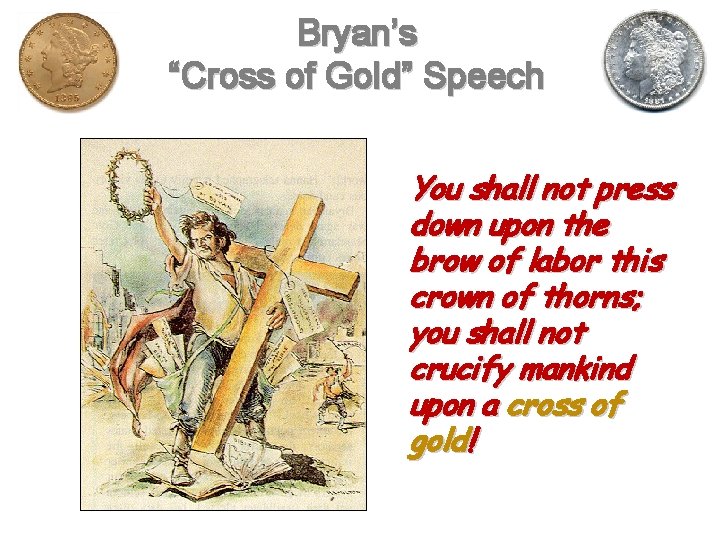 Bryan’s “Cross of Gold” Speech You shall not press down upon the brow of