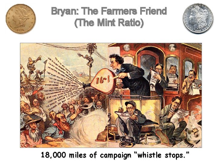 Bryan: The Farmers Friend (The Mint Ratio) 18, 000 miles of campaign “whistle stops.