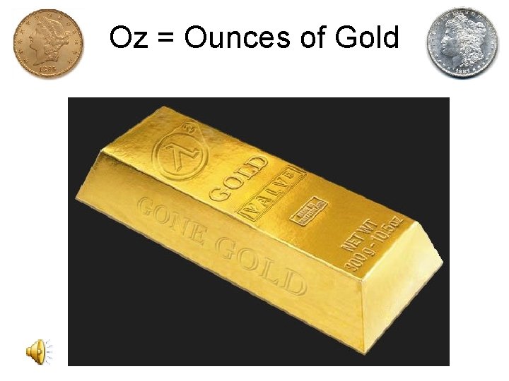Oz = Ounces of Gold 