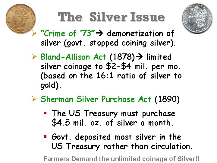 The Silver Issue Ø “Crime of ’ 73” demonetization of silver (govt. stopped coining