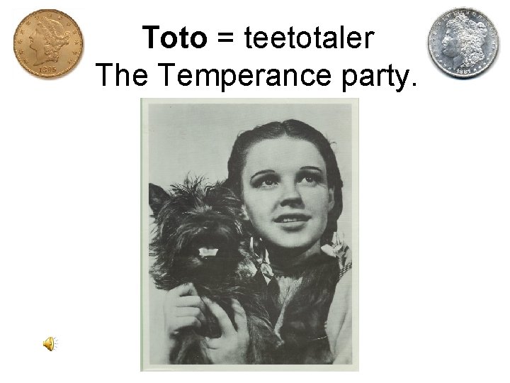 Toto = teetotaler The Temperance party. 