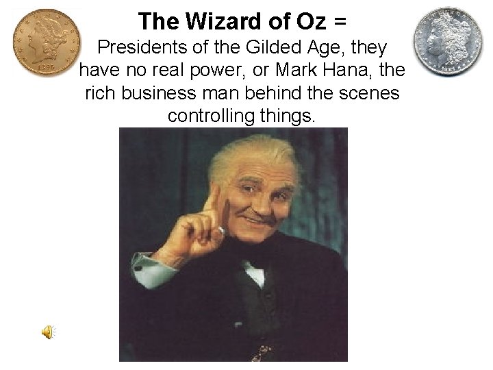 The Wizard of Oz = Presidents of the Gilded Age, they have no real