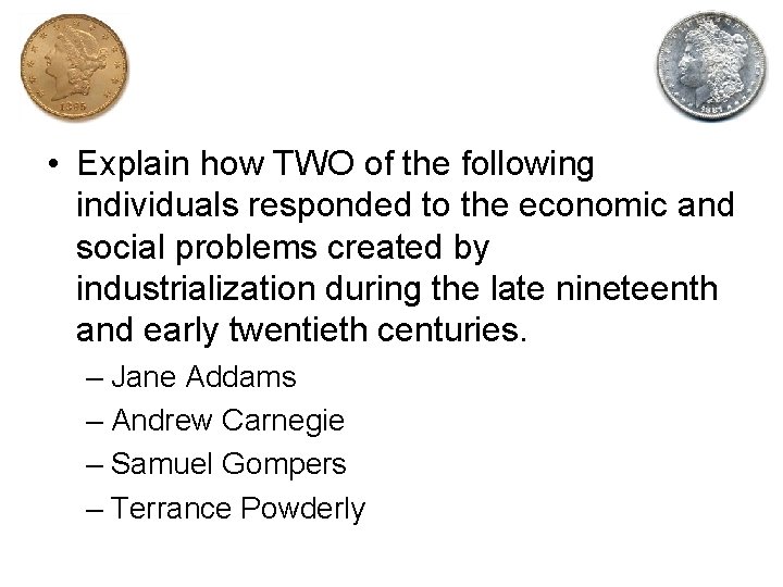  • Explain how TWO of the following individuals responded to the economic and