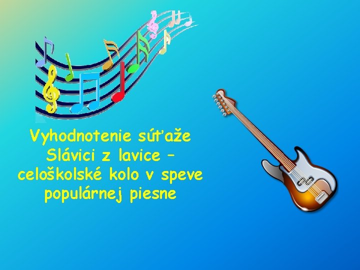 Vyhodnotenie súťaže Slávici z lavice – celoškolské kolo v speve populárnej piesne 