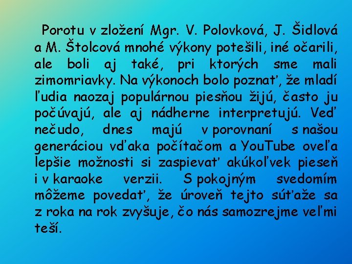 Porotu v zložení Mgr. V. Polovková, J. Šidlová a M. Štolcová mnohé výkony potešili,