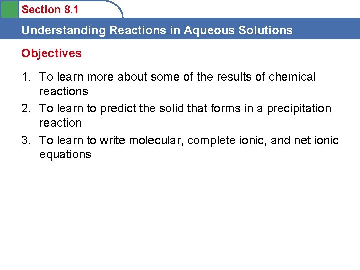 Section 8. 1 Understanding Reactions in Aqueous Solutions Objectives 1. To learn more about