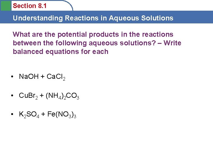 Section 8. 1 Understanding Reactions in Aqueous Solutions What are the potential products in