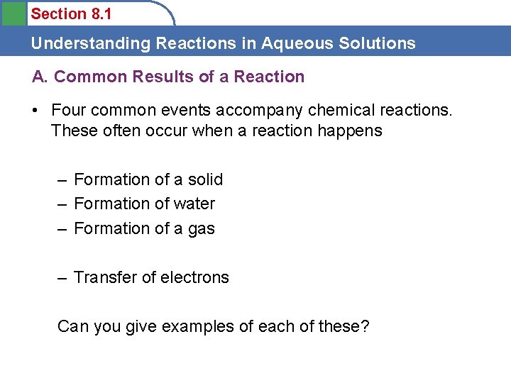 Section 8. 1 Understanding Reactions in Aqueous Solutions A. Common Results of a Reaction
