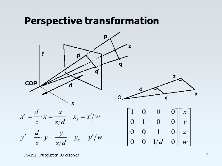 Perspective transformation p z y p’ q q’ COP z d x IN 4151 Perspective transformation p z y p’ q q’ COP z d x IN 4151