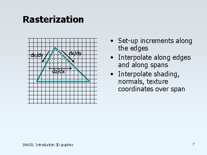 Rasterization dx/dy dz/dx IN 4151 Introduction 3 D graphics • Set-up increments along the Rasterization dx/dy dz/dx IN 4151 Introduction 3 D graphics • Set-up increments along the