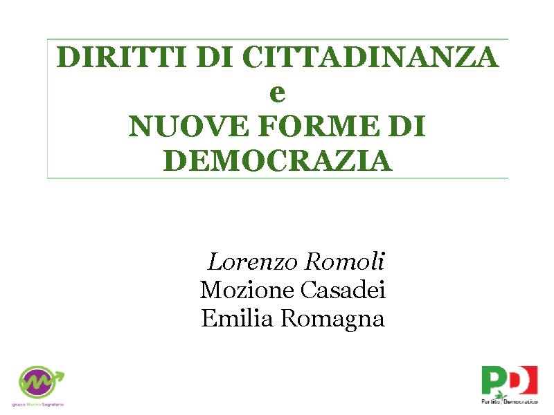 DIRITTI DI CITTADINANZA e NUOVE FORME DI DEMOCRAZIA Lorenzo Romoli Mozione Casadei Emilia Romagna