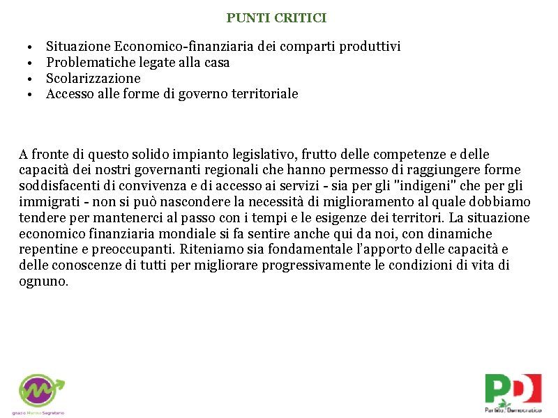 PUNTI CRITICI • • Situazione Economico-finanziaria dei comparti produttivi Problematiche legate alla casa Scolarizzazione