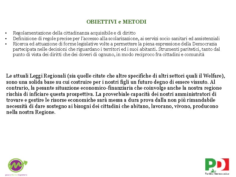 OBIETTIVI e METODI • • • Regolamentazione della cittadinanza acquisibile e di diritto Definizione