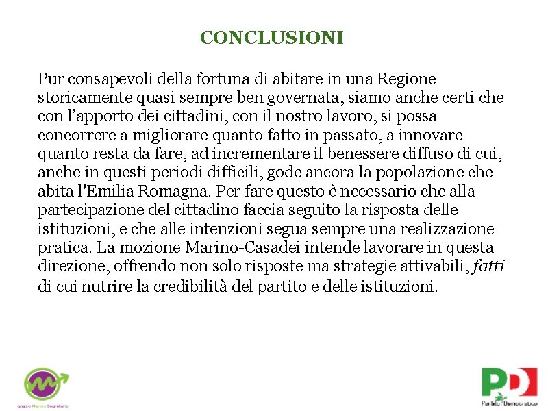 CONCLUSIONI Pur consapevoli della fortuna di abitare in una Regione storicamente quasi sempre ben