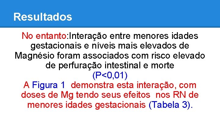 Resultados No entanto: Interação entre menores idades gestacionais e níveis mais elevados de Magnésio