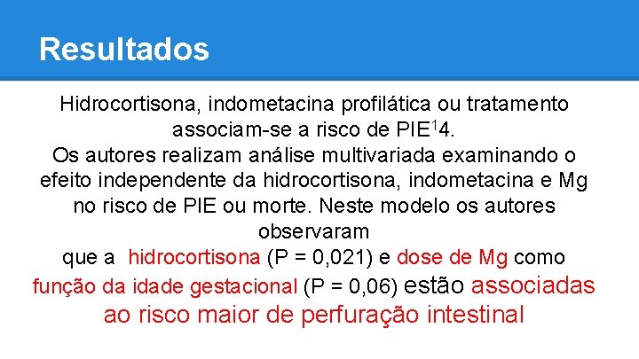 Resultados Hidrocortisona, indometacina profilática ou tratamento associam-se a risco de PIE 14. Os autores