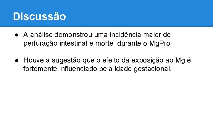 Discussão ● A análise demonstrou uma incidência maior de perfuração intestinal e morte durante