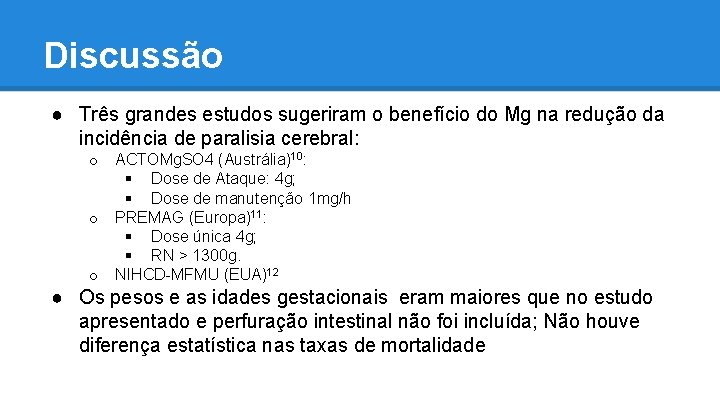 Discussão ● Três grandes estudos sugeriram o benefício do Mg na redução da incidência