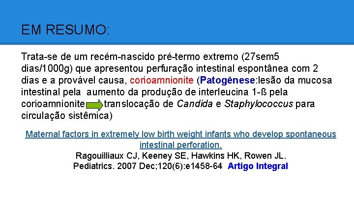 EM RESUMO: Trata-se de um recém-nascido pré-termo extremo (27 sem 5 dias/1000 g) que