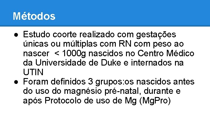 Métodos ● Estudo coorte realizado com gestações únicas ou múltiplas com RN com peso