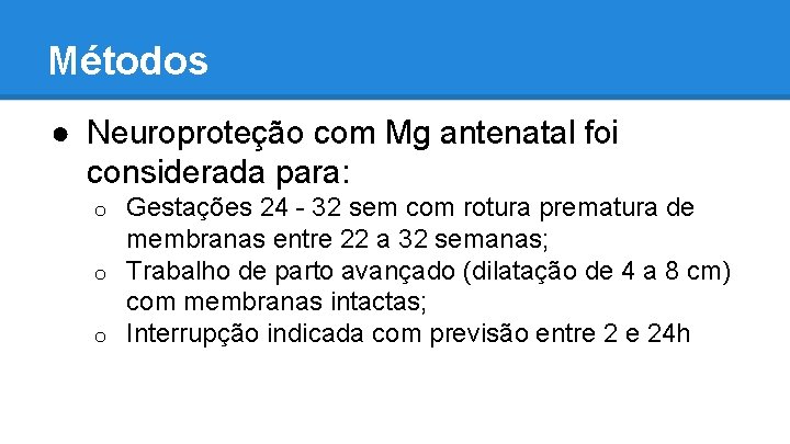 Métodos ● Neuroproteção com Mg antenatal foi considerada para: Gestações 24 - 32 sem