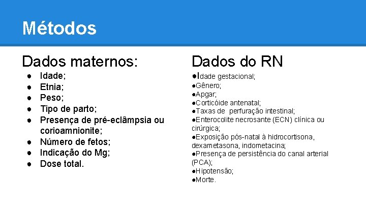 Métodos Dados maternos: ● ● ● Idade; Etnia; Peso; Tipo de parto; Presença de