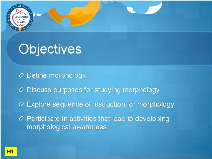 Objectives Define morphology Discuss purposes for studying morphology Explore sequence of instruction for morphology