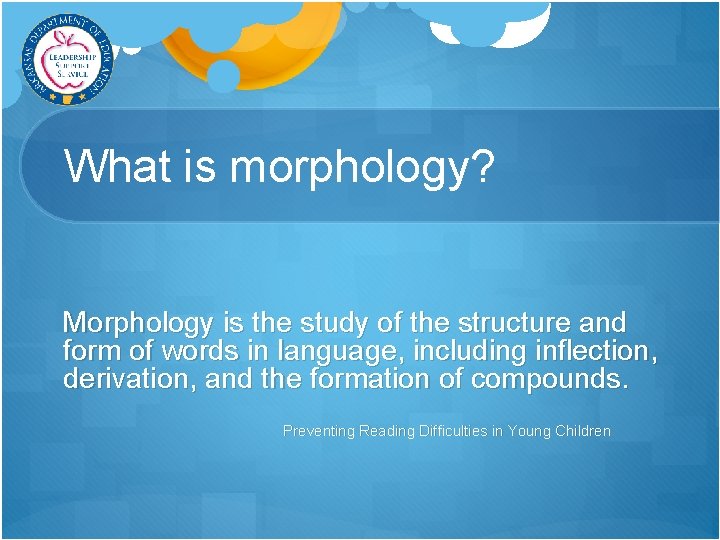 What is morphology? Morphology is the study of the structure and form of words