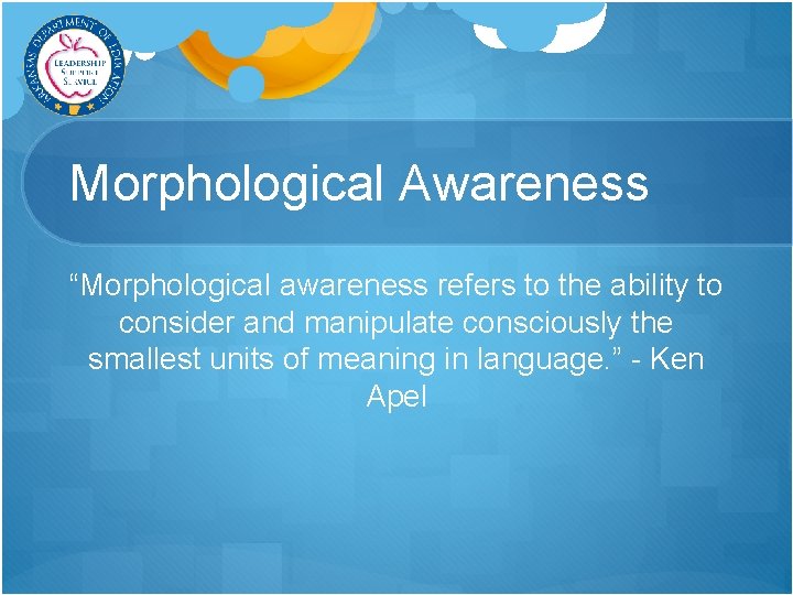 Morphological Awareness “Morphological awareness refers to the ability to consider and manipulate consciously the