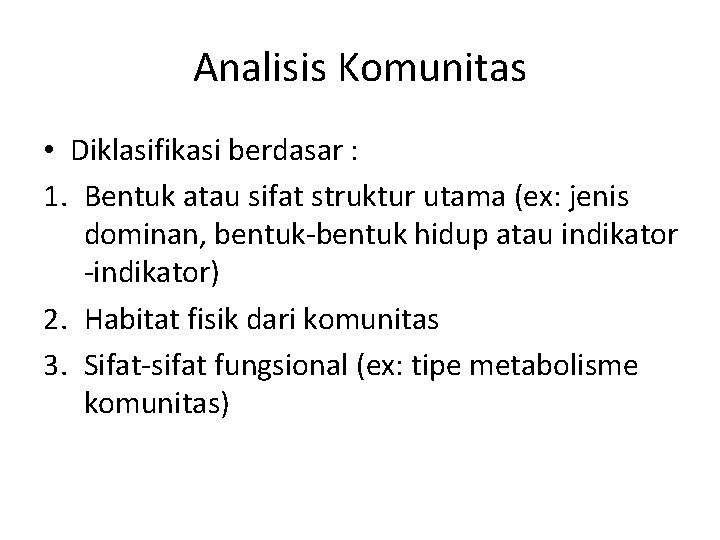 Analisis Komunitas • Diklasifikasi berdasar : 1. Bentuk atau sifat struktur utama (ex: jenis