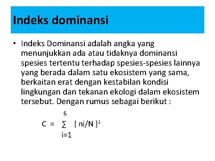 Indeks dominansi • Indeks Dominansi adalah angka yang menunjukkan ada atau tidaknya dominansi spesies