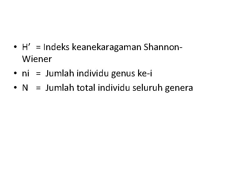  • H’ = Indeks keanekaragaman Shannon. Wiener • ni = Jumlah individu genus