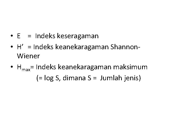  • E = Indeks keseragaman • H’ = Indeks keanekaragaman Shannon. Wiener •