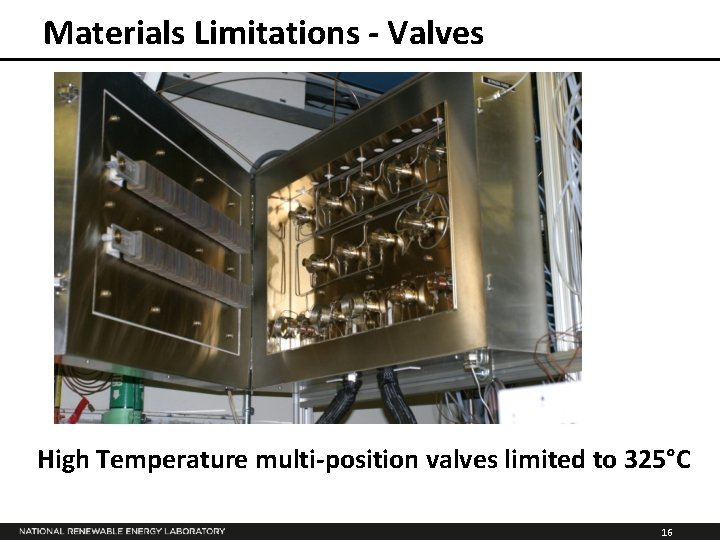 Materials Limitations - Valves High Temperature multi-position valves limited to 325°C 16 