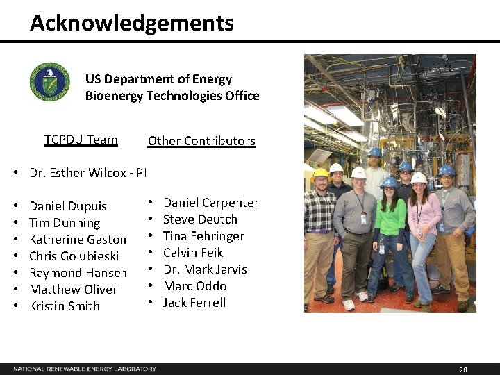 Acknowledgements US Department of Energy Bioenergy Technologies Office TCPDU Team Other Contributors • Dr.