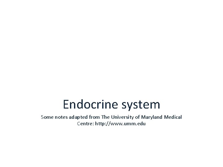 Endocrine system Some notes adapted from The University of Maryland Medical Centre: http: //www.
