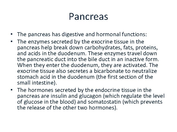 Pancreas • The pancreas has digestive and hormonal functions: • The enzymes secreted by