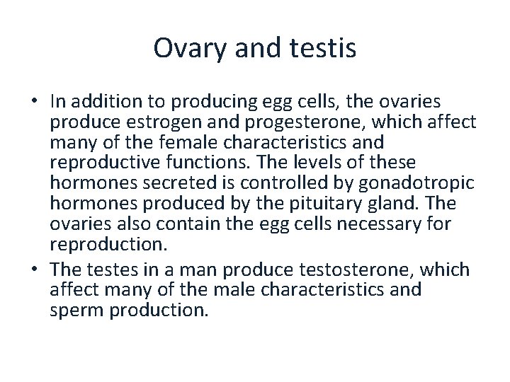 Ovary and testis • In addition to producing egg cells, the ovaries produce estrogen